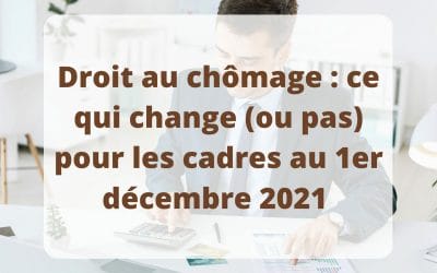 Droit Au Chômage : Ce Qui Change (Ou Pas) Pour Les Cadres Au 1Er Décembre 2021&Nbsp;