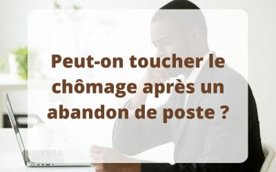 Peut-on toucher le chômage après un abandon de poste ?